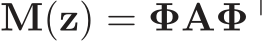  M(z) = ΦAΦ⊤