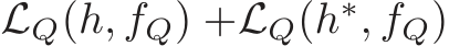 LQ(h, fQ) +LQ(h∗, fQ)