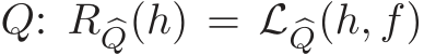 �Q: R �Q(h) = L �Q(h, f)