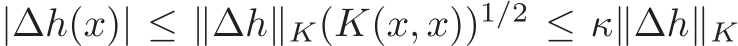  |∆h(x)| ≤ ∥∆h∥K(K(x, x))1/2 ≤ κ∥∆h∥K