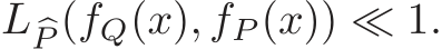 L �P (fQ(x), fP (x)) ≪ 1.