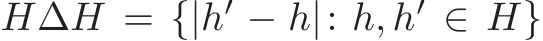  H∆H = {|h′ − h|: h, h′ ∈ H}