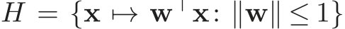 H = {x �→ w⊤x: ∥w∥ ≤ 1}