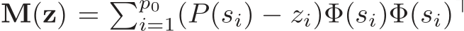  M(z) = �p0i=1( �P(si) − zi)Φ(si)Φ(si)⊤