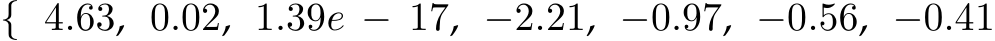 { 4.63, 0.02, 1.39e − 17, −2.21, −0.97, −0.56, −0.41