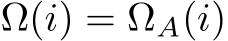  Ω(i) = ΩA(i)