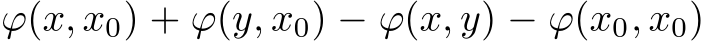 ϕ(x, x0) +ϕ(y, x0) − ϕ(x, y) − ϕ(x0, x0)