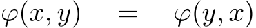 ϕ(x, y) = ϕ(y, x)