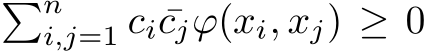 �ni,j=1 ci ¯cjϕ(xi, xj) ≥ 0