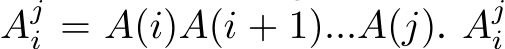 Aji = A(i)A(i + 1)...A(j). Aji