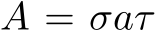  A = σaτ