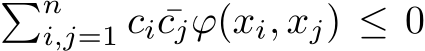  �ni,j=1 ci ¯cjϕ(xi, xj) ≤ 0