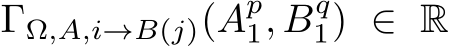  ΓΩ,A,i→B(j)(Ap1, Bq1) ∈ R