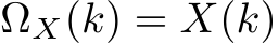  ΩX(k) = X(k)