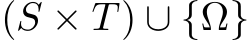  (S × T ) ∪ {Ω}