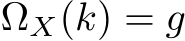  ΩX(k) = g