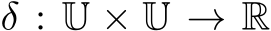  δ : U × U → R