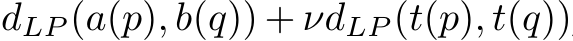 dLP (a(p), b(q)) + νdLP (t(p), t(q))