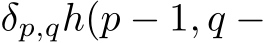 δp,qh(p − 1, q −