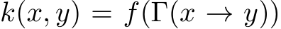  k(x, y) = f(Γ(x → y))