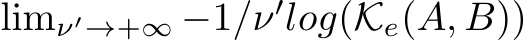  limν′→+∞ −1/ν′log(Ke(A, B))