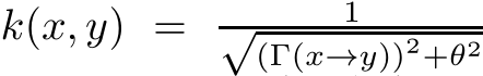  k(x, y) = 1√(Γ(x→y))2+θ2