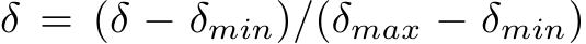  δ = (δ − δmin)/(δmax − δmin)