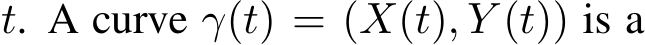  t. A curve γ(t) = (X(t), Y (t)) is a