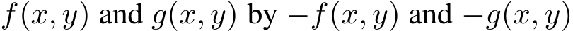  f(x, y) and g(x, y) by −f(x, y) and −g(x, y)