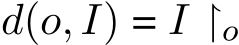  d(o, I) = I ↾o