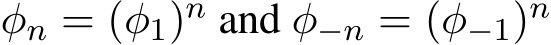  φn = (φ1)n and φ−n = (φ−1)n