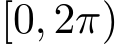  [0, 2π)