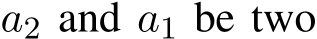  a2 and a1 be two