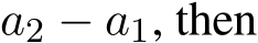  a2 − a1, then