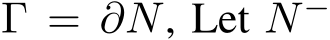  Γ = ∂N, Let N −