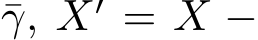 γ, X′ = X −