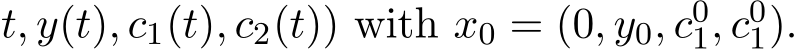 t, y(t), c1(t), c2(t)) with x0 = (0, y0, c01, c01).