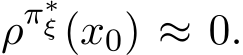  ρπ∗ξ(x0) ≈ 0.