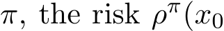  π, the risk ρπ(x0