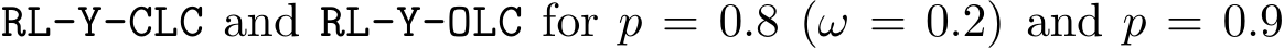  RL-Y-CLC and RL-Y-OLC for p = 0.8 (ω = 0.2) and p = 0.9