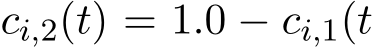  ci,2(t) = 1.0 − ci,1(t