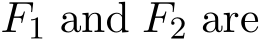  F1 and F2 are