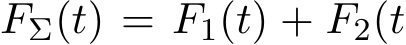  FΣ(t) = F1(t) + F2(t