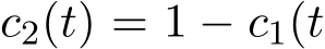  c2(t) = 1 − c1(t