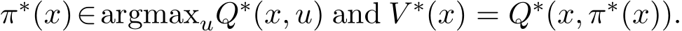  π∗(x)∈argmaxuQ∗(x, u) and V ∗(x) = Q∗(x, π∗(x)).