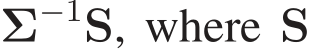  Σ−1S, where S