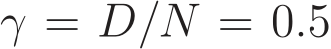  γ = D/N = 0.5