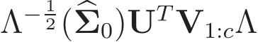  Λ− 12(�Σ0)UT V1:cΛ