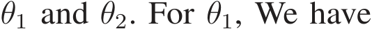  θ1 and θ2. For θ1, We have