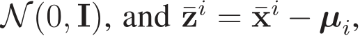  N (0, I), and ¯zi = ¯xi − µi,
